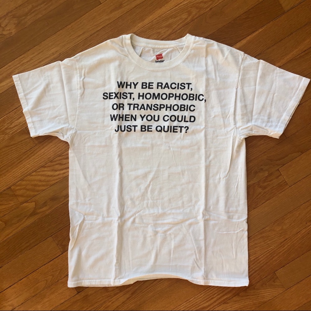 “Why Be Racist, Sexist, Homophobic...” tshirt
